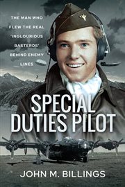 Special duties pilot : the man who flew the real 'Inglorious Basterds' behind enemy lines cover image