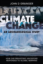 Climate change : an archaeological study : how our prehistoric ancestors responded to global warming cover image