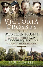 Victoria crosses on the Western Front battles of the Scarpe 1918 and Drocourt-Queant line : 26 August - 2 September 1918 cover image