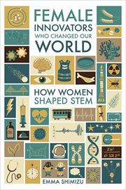 Female Innovators Who Changed Our World : How Women Shaped STEM cover image