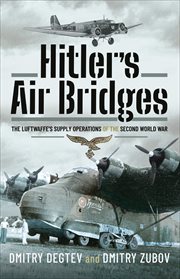 Hitler's Air Bridges : The Luftwaffe's Supply Operations of the Second World War cover image
