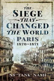 The Siege that Changed the World : Paris, 1870–1871 cover image