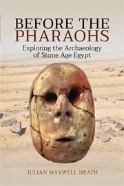 Before the pharaohs : exploriing the archaeology of stone age Egypt cover image