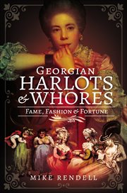 Georgian Harlots & Whores : Fame, Fashion & Fortune cover image