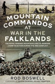 Mountain commandos at war in the Falklands : the Royal Marines Mountain and Arctic Warfare Cadre in action during the 1982 conflict cover image
