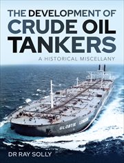 The Development of Crude Oil Tankers : A Historical Miscellany cover image