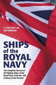 Ships of the Royal Navy : the complete record of all fighting ships of the Royal Navy from the 15th century to the present cover image