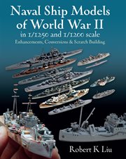 NAVAL SHIP MODELS OF WORLD WAR II IN 1/1250 AND 1/1200 SCALES;ENHANCEMENTS, CONVERSIONS & SCRATCH BUILDING cover image