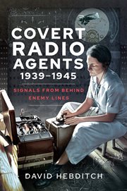 Covert radio operators, 1939-1945 : signals from behind enemy lines cover image