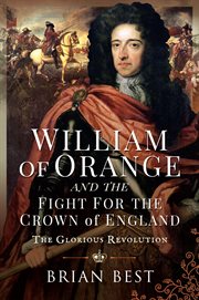 William of Orange and the Fight for the Crown of England : The Glorious Revolution cover image