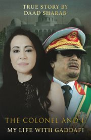 Colonel and I : my life with Gaddafi cover image