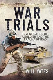 War trials : investigation of a soldierand the trauma of Iraq cover image
