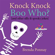 Knock Knock Boo Who? : and other silly & spooky jokes cover image