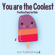 You are the coolest. Positive Puns for Kids cover image