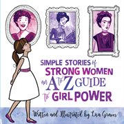 Simple stories of strong women : an A to Z guide to girl power cover image