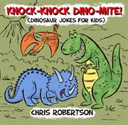 Knock knock dino-mite! : illustrated jokes for kids cover image
