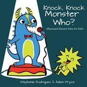 Knock, knock monster who? : illustrated monster jokes for kids cover image