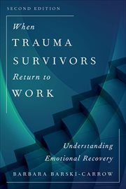 When Trauma Survivors Return to Work : Understanding Emotional Recovery cover image