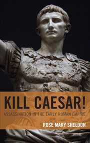 Kill Caesar! : Assassination in the Early Roman Empire cover image