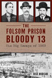 The Folsom Prison Bloody 13 : The Big Escape of 1903 cover image