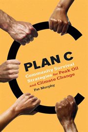 Plan C : community survival strategiesfor peak oil and climate change cover image