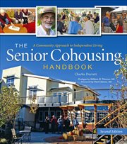 The Senior Cohousing Handbook : A Community Approach to Independent Living cover image