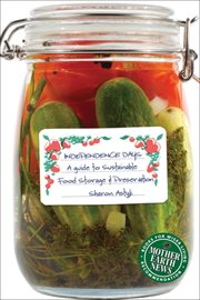 Independence days : a guide to sustainable food storage & preservation cover image