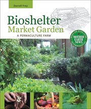 Bioshelter market garden : a permaculture farm cover image