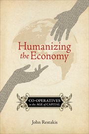 Humanizing the Economy : Co-operatives in the Age of Capital cover image