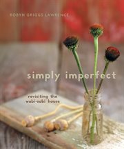 Simply imperfect : revisiting the wabi-sabi house cover image