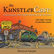 The KunstlerCast : conversations with James Howard Kunstler cover image