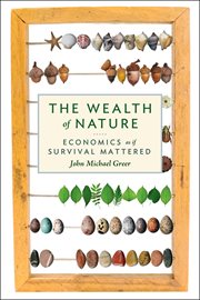 The wealth of nature : economics as if survival mattered cover image