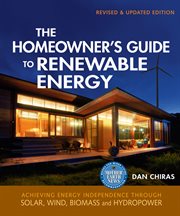 The homeowner's guide to renewable energy : achieving energy independence through solar, wind, biomass, and hydropower cover image