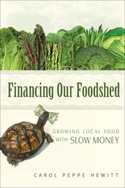Financing our foodshed : growing local food with slow money cover image