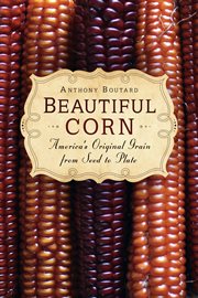Beautiful corn : America's original grain from seed to plate cover image