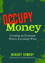 Occupy Money : Creating an Economy Where Everybody Wins cover image