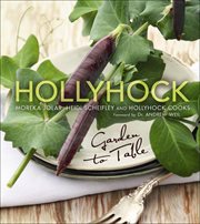 Hollyhock : Garden to Table cover image