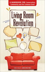 Living room revolution : a handbook for conversation, community and the common good cover image
