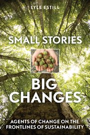 Small stories, big changes : agents of change on the frontlines of sustainability cover image