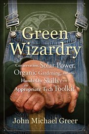 Green Wizardry : Conservation, Solar Power, Organic Gardening, and Other Hands-On Skills from the Appropriate Tech To cover image
