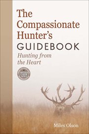 The compassionate hunter's guidebook : hunting from the heart cover image