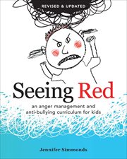 Seeing Red : An Anger Management and Anti-Bullying Curriculum for Kids cover image