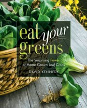 Eat Your Greens : The Surprising Power of Home Grown Leaf Crops cover image