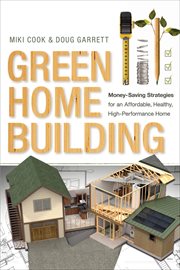 Green Home Building : Money-Saving Strategies for an Affordable, Healthy, High-Performance Home cover image