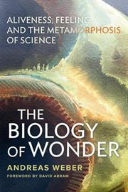 The biology of wonder. Aliveness, Feeling and the Metamorphosis of Science cover image