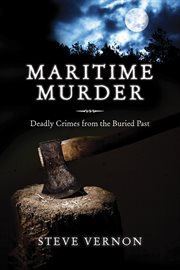 Maritime murder : deadly crimes from the buried past cover image