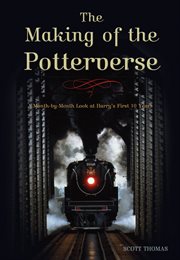 The making of the Potterverse : a month-by-month look at Harry's first 10 years cover image