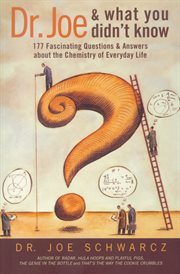 Dr. joe and what you didn't know : 177 fascinating questions about the chemistry of everyday life cover image