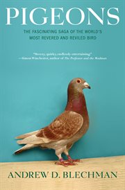 Pigeons : the fascinating saga of the world's most revered and reviled bird cover image