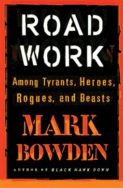 Road work : among tyrants, heroes, rogues, and beasts cover image